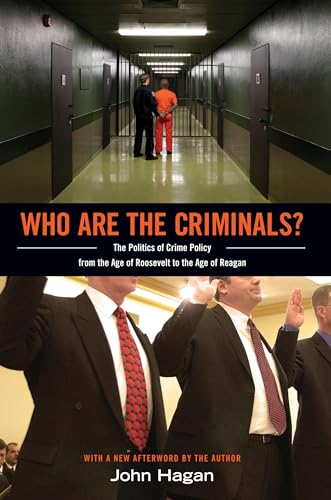 Who Are the Criminals?: The Politics of Crime Policy from the Age of Roosevelt to the Age of Reagan
