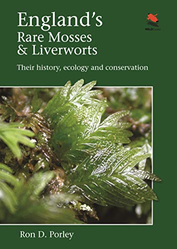 England`s Rare Mosses and Liverworts – Their History, Ecology, and Conservation (WILDGuides)