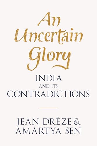 An Uncertain Glory: India and Its Contradictions