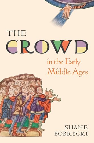 The Crowd in the Early Middle Ages (Histories of Economic Life)
