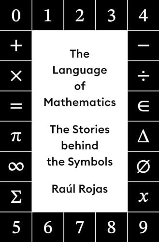 The Language of Mathematics: The Stories behind the Symbols