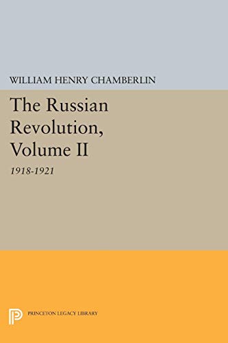 The Russian Revolution, Volume II: 1918-1921: From the Civil War to the Consolidation of Power (Princeton Legacy Library, 795)