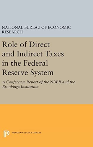 Role of Direct and Indirect Taxes in the Federal Reserve System: A Conference Report of the NBER and the Brookings Institution: 11 (National Bureau of Economic Research Publications)