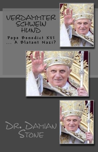 Verdammter Schwein Hund: Pope Benedict XVI ... A Blatant Nazi?