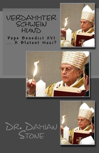 Verdammter Schwein Hund: Pope Benedict XVI ... A Blatant Nazi?
