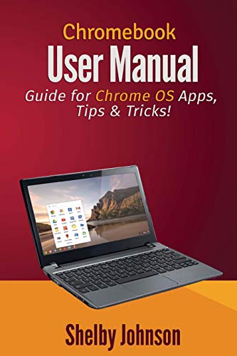 Chromebook User Manual: Guide for Chrome OS Apps, Tips & Tricks!