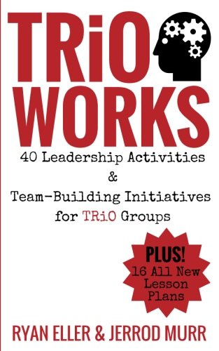 TRiO Works!: 40 Leadership Activities & Team-Building Initiatives for TRiO Groups