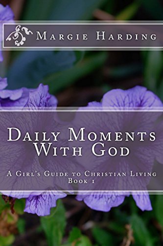 Daily Moments With God - A Girl's Guide to Christian Living: Book 1