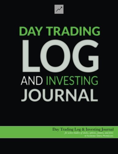 Day Trading Log & Investing Journal (8.5x11, 162pp; green/black glossy edition): for active traders of stocks, options, futures, and forex ... traders, short-term traders, and investors]