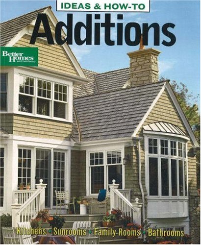 Ideas & How-To: Additions (Better Homes and Gardens) (Better Homes and Gardens Home)