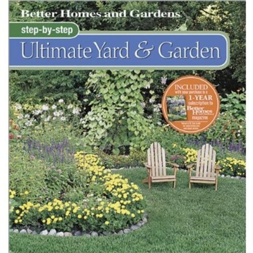 Better Homes and Gardens Step-by-Step Ultimate Yard & Garden (Better Homes and Gardens Gardening)