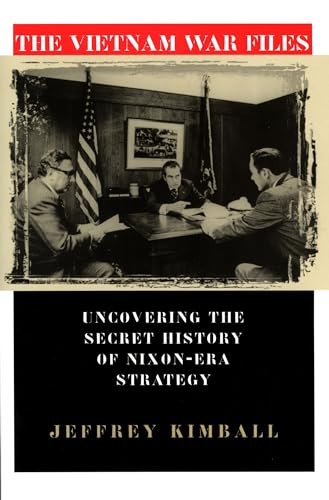 The Vietnam War Files: Uncovering the Secret History of Nixon-Era Strategy (Modern War Studies)