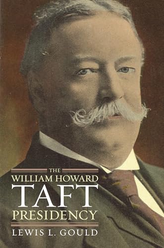 The William Howard Taft Presidency (American Presidency Series)