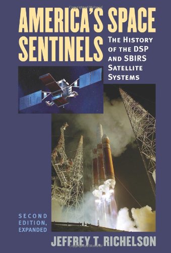 America's Space Sentinels: The History of the DSP and SBIRS Satellite Systems