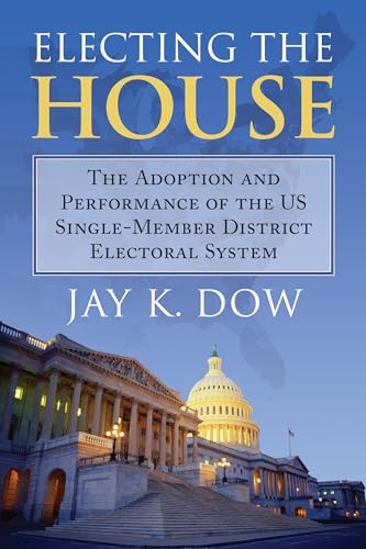 Electing the House: The Adoption and Performance of the U.S. Single-Member District Electoral System