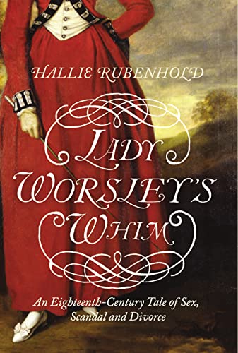 Lady Worsley's Whim: The divorce that Scandalised Georgian England