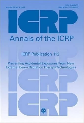 ICRP Publication 112: Preventing Accidental Exposures From New External Beam Radiation Therapy Technologies (Annals of the ICRP)