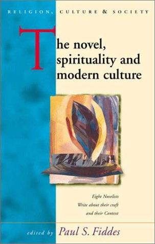 The Novel, Spirituality and Modern Culture: Eight Novelists write about their Craft and their Context