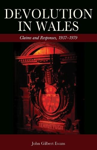 Devolution in Wales: Claims And Responses, 1937 1979