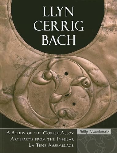 Llyn Cerrig Bach: A study of the Copper Alloy Artefacts from the Insular La Tène Assemblage