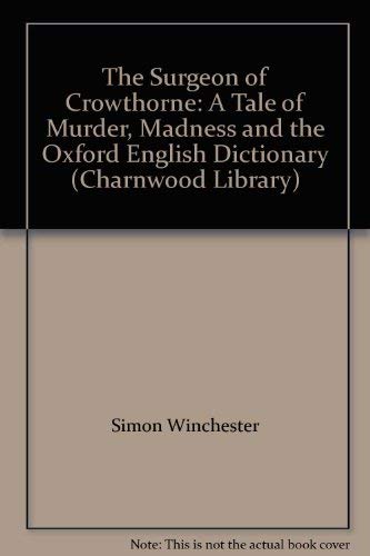 The Surgeon of Crowthorne: A Tale of Murder, Madness and the Oxford English Dictionary (Charnwood Library)