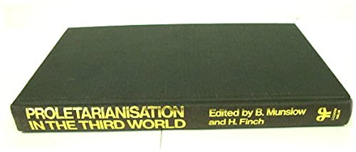 Proletarianization in the Third World: Studies in the Creation of a Labour Force Under Dependent Capitalism