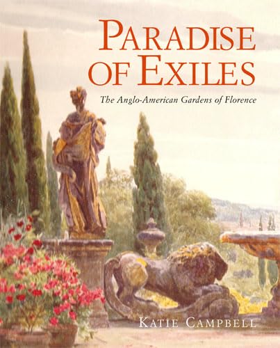 Paradise of Exiles: The Anglo-American Gardens of Florence