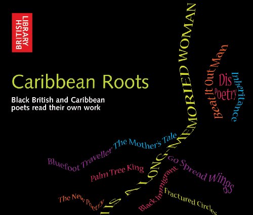 Caribbean Roots: Black British and Caribbean Poets Read Their Own Poems (The spoken Word)