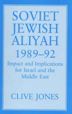 Soviet Jewish Aliyah, 1989-92: Impact and Implications for Israel and the Middle East