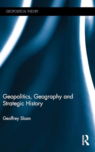 Geopolitics, Geography and Strategic History (Geopolitical Theory)
