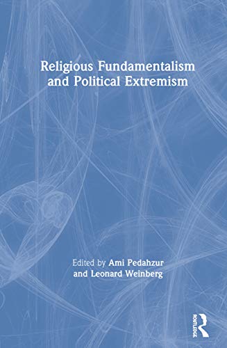 Religious Fundamentalism and Political Extremism (Cass Series--Totalitarian Movements and Political Religions)