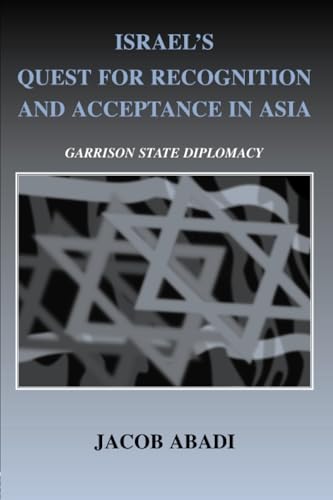 Israel's Quest for Recognition and Acceptance in Asia: Garrison State Diplomacy