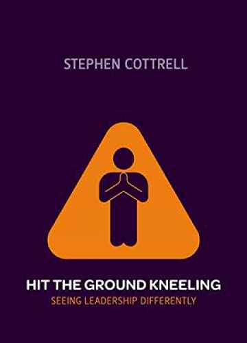 Hit the Ground Kneeling: Seeing Leadership Differently