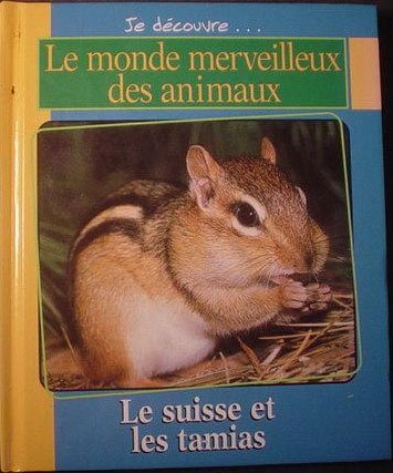 Le Suisse et les Tamias (Je découvre-- le monde merveilleux des animaux)