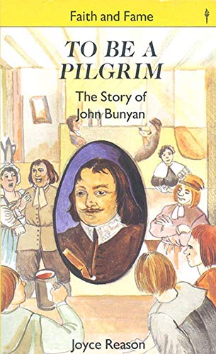 To Be a Pilgrim: The Story of John Bunyan