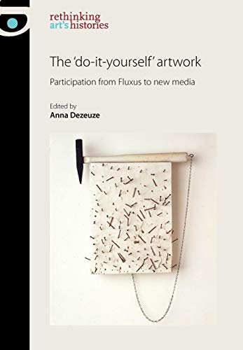 The 'Do-it-Yourself' Artwork: Participation from Fluxus to New Media