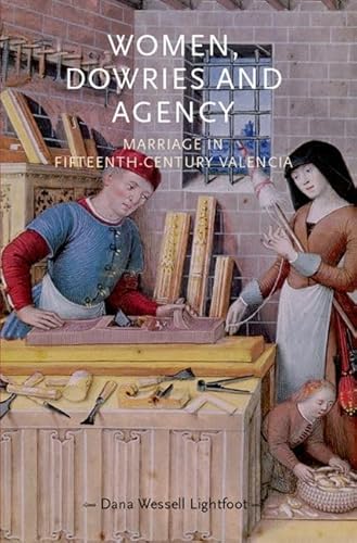 Women, dowries and agency: Marriage in fifteenth–century Valencia (Gender in History)