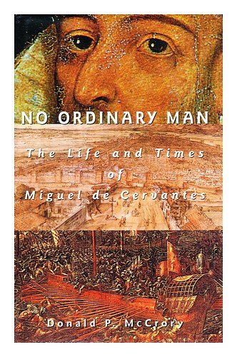 No Ordinary Man: The Life and Times of Miguel De Cervantes