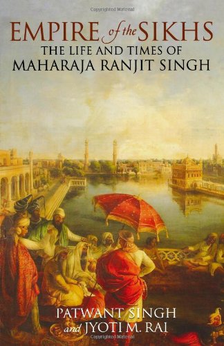 Empire of the Sikhs: The Life and Times of Maharaja Ranjit Singh