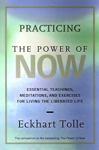 Practising the Power of Now: Essential Teachings, Meditations and Exercises for Living the Liberated Life
