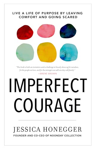 Imperfect Courage: Live a Life of Purpose by Leaving Comfort and Going Scared
