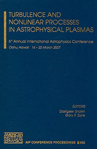 Turbulence and Nonlinear Processes in Astrophysical Plasmas: 6th Annual International Astrophysics Conference (AIP Conference Proceedings, 932)