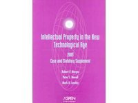 Intellectual Property in the New Technological Age 2005: Case and Statutory Supplement
