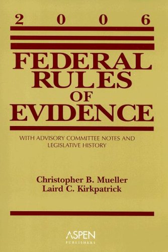 Federal Rules of Evidence: With Advisory Committee Notes and Legislative History 2006