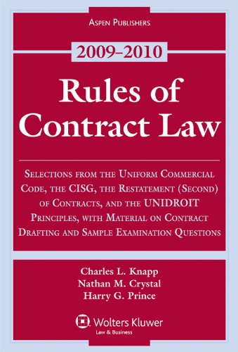 Rules of Contract Law: Selections from the Uniform Commercial Code, the CISG, the Resttement (Second) of Contracts, and the UNIDROIT Principles, with Material on Contract Drafting and Sample Examination s Questions: 2009-2010 Statutory Supplement