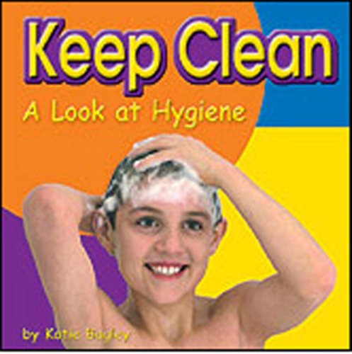 Keep Clean: A Look at Hygiene (Your Health)