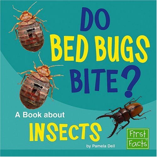 Do Bed Bugs Bite?: A Book About Insects (First Facts: Why in the World?)