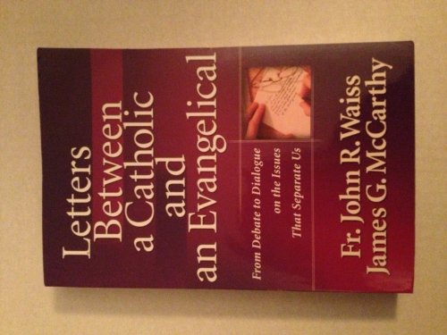 Letters Between a Catholic and an Evangelical: From Debate to Dialogue on the Issues That Separate Us