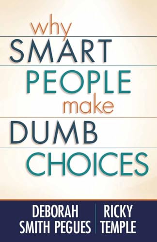 Why Smart People Make Dumb Choices