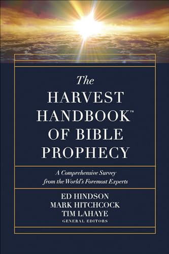 The Harvest Handbook of Bible Prophecy: A Comprehensive Survey from the World’s Foremost Experts